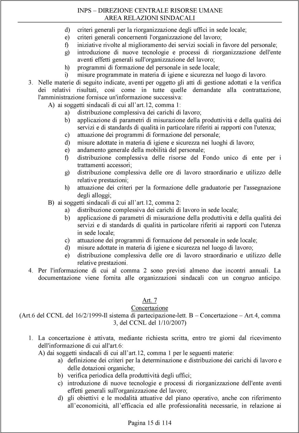 sede locale; i) misure programmate in materia di igiene e sicurezza nel luogo di lavoro. 3.