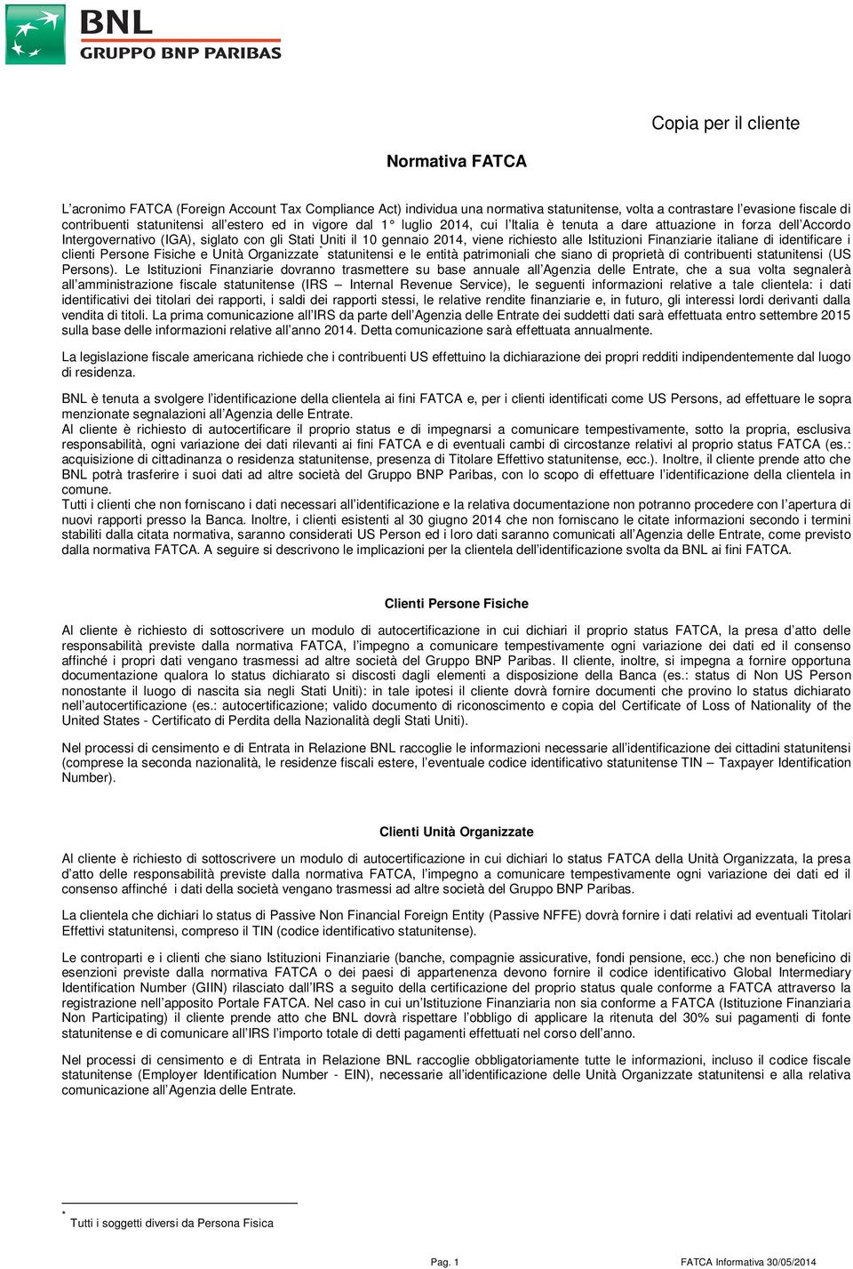 Istituzioni Finanziarie italiane di identificare i clienti Persone Fisiche e Unità Organizzate * statunitensi e le entità patrimoniali che siano di proprietà di contribuenti statunitensi (US Persons).