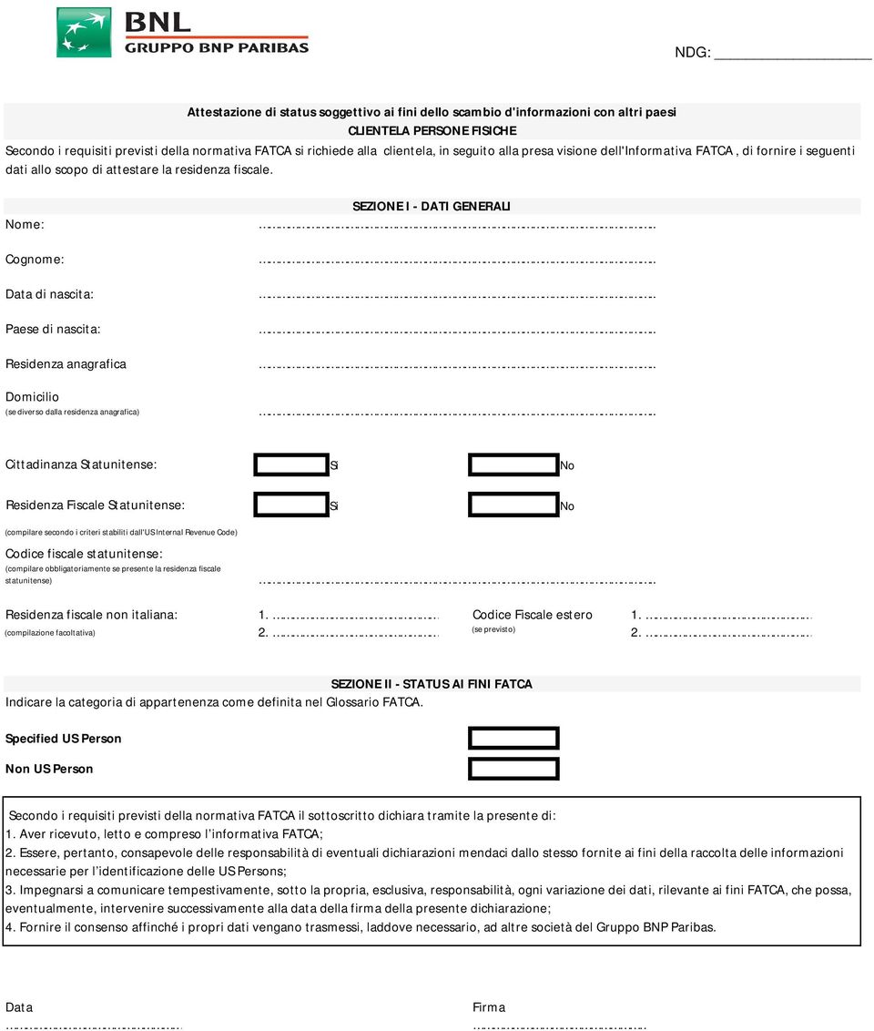 Nome: Cognome: Data di nascita: Paese di nascita: Residenza anagrafica Domicilio (se diverso dalla residenza anagrafica) SEZIONE I - DATI GENERALI Cittadinanza Statunitense: Si No Residenza Fiscale