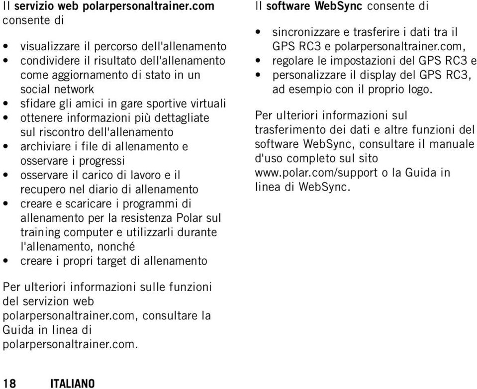 ottenere informazioni più dettagliate sul riscontro dell'allenamento archiviare i file di allenamento e osservare i progressi osservare il carico di lavoro e il recupero nel diario di allenamento