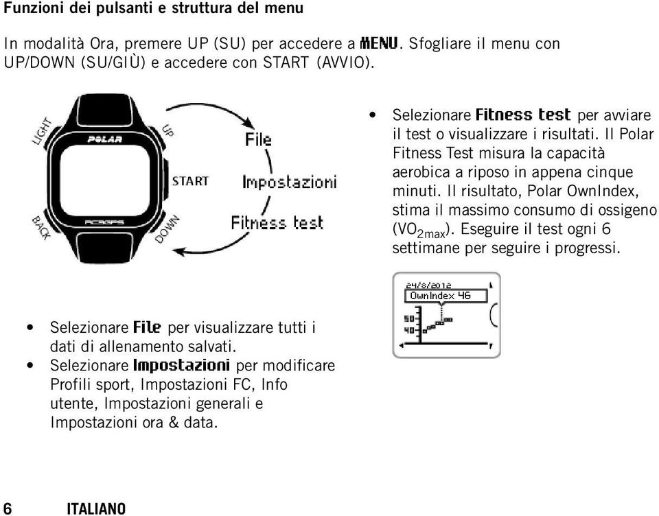 Il risultato, Polar OwnIndex, stima il massimo consumo di ossigeno (VO 2max ). Eseguire il test ogni 6 settimane per seguire i progressi.