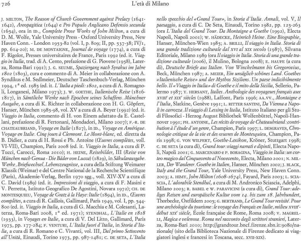 de montaigne, Journal de voyage (1774), a cura di F. Rigolot, Presses universitaires de France, Paris 1992 (ed. it. Viaggio in Italia, trad. di A. Cento, prefazione di G.