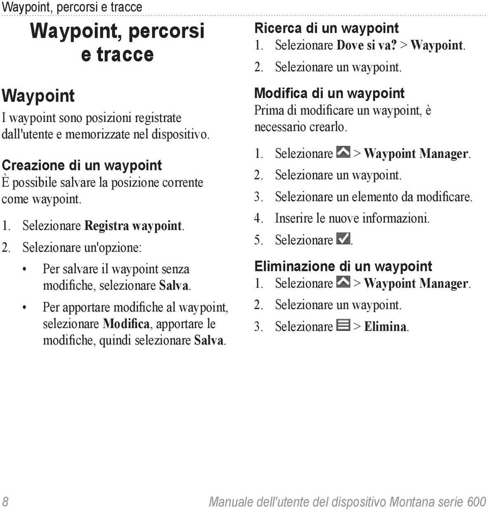 Selezionare un'opzione: Per salvare il waypoint senza modifiche, selezionare Salva. Per apportare modifiche al waypoint, selezionare Modifica, apportare le modifiche, quindi selezionare Salva.