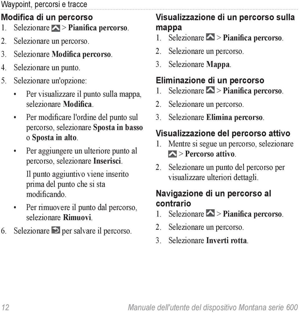 Per aggiungere un ulteriore punto al percorso, selezionare Inserisci. Il punto aggiuntivo viene inserito prima del punto che si sta modificando.