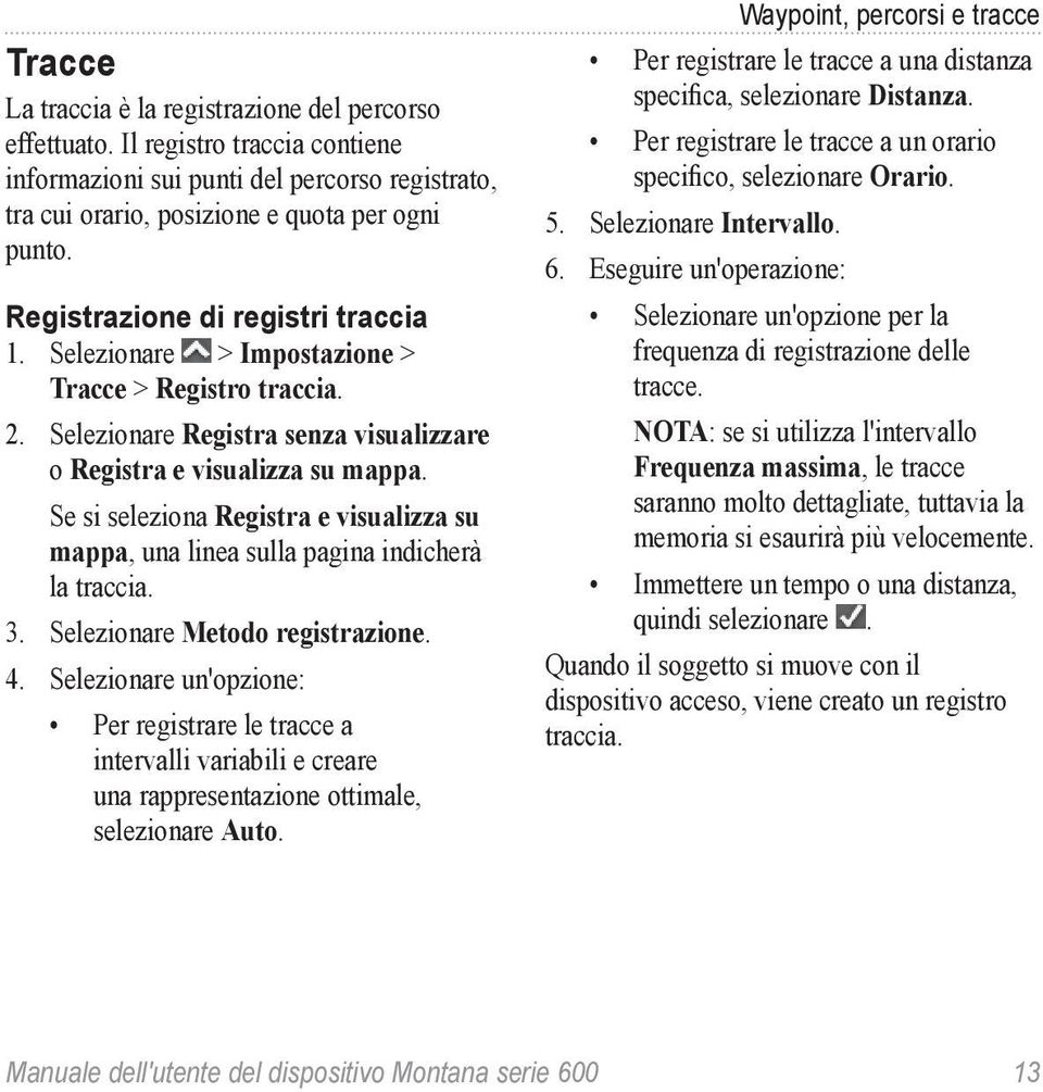 Se si seleziona Registra e visualizza su mappa, una linea sulla pagina indicherà la traccia. 3. Selezionare Metodo registrazione. 4.