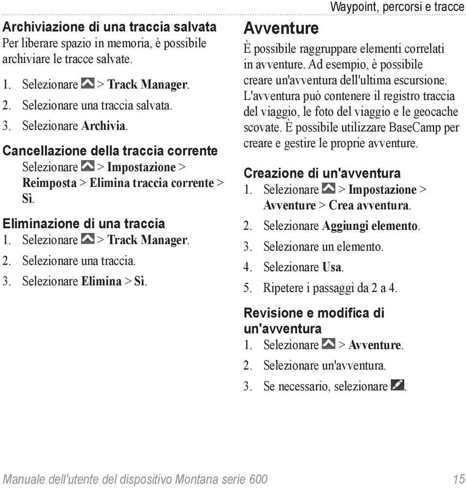 Selezionare una traccia. 3. Selezionare Elimina > Sì. Waypoint, percorsi e tracce Avventure È possibile raggruppare elementi correlati in avventure.