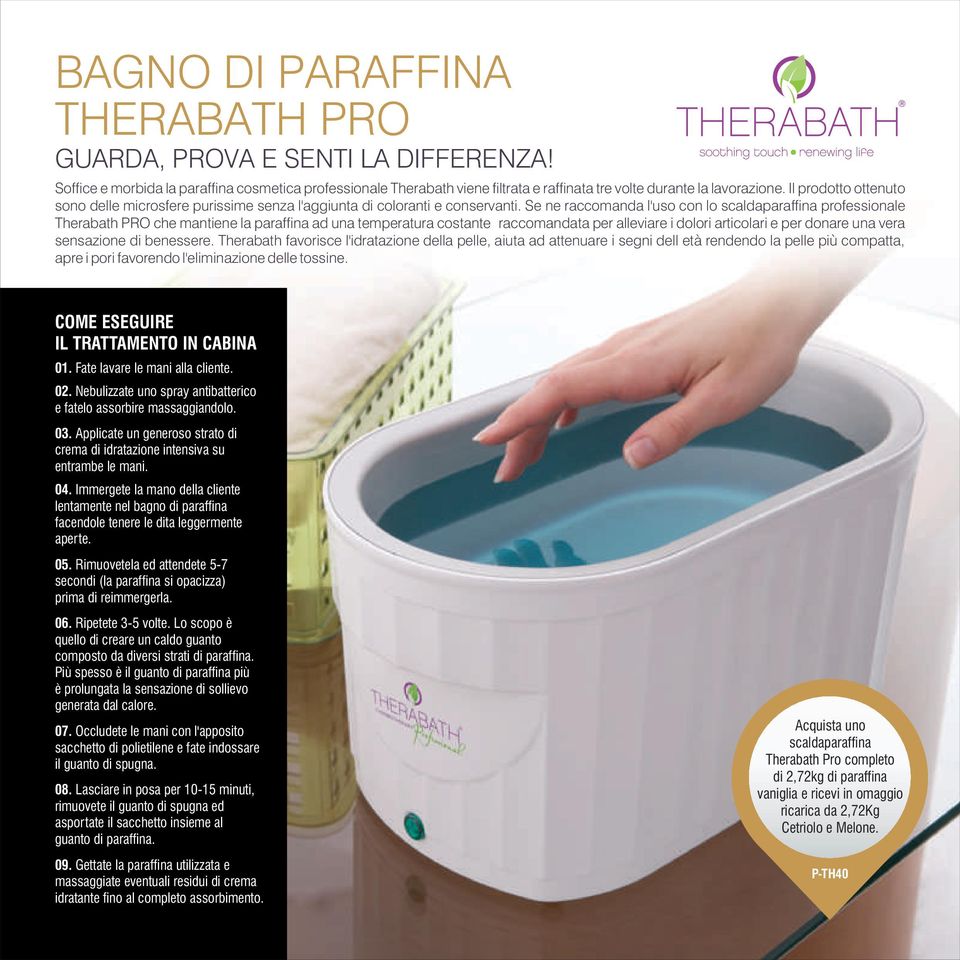 Se ne raccomanda l'uso con lo scaldaparaffina professionale Therabath PRO che mantiene la paraffina ad una temperatura costante raccomandata per alleviare i dolori articolari e per donare una vera