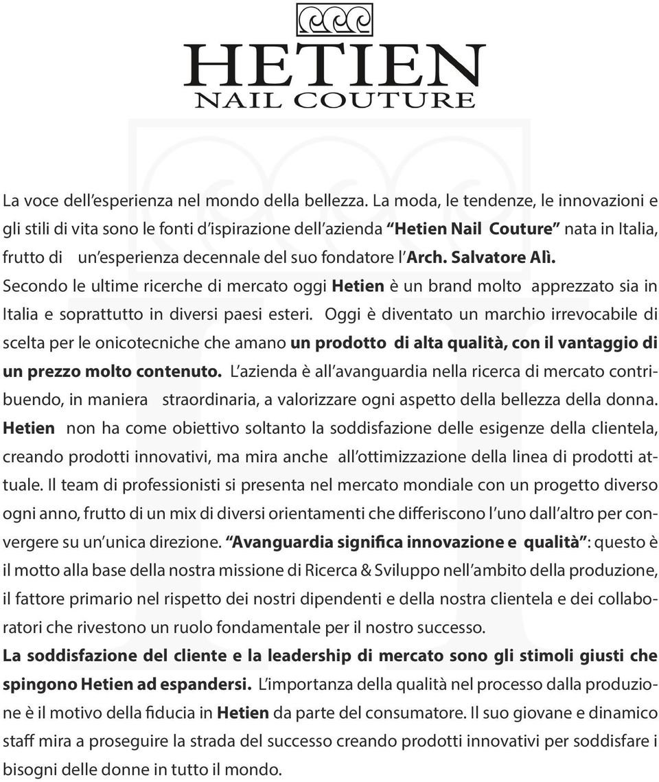 Salvatore Alì. Secondo le ultime ricerche di mercato oggi Hetien è un brand molto apprezzato sia in Italia e soprattutto in diversi paesi esteri.