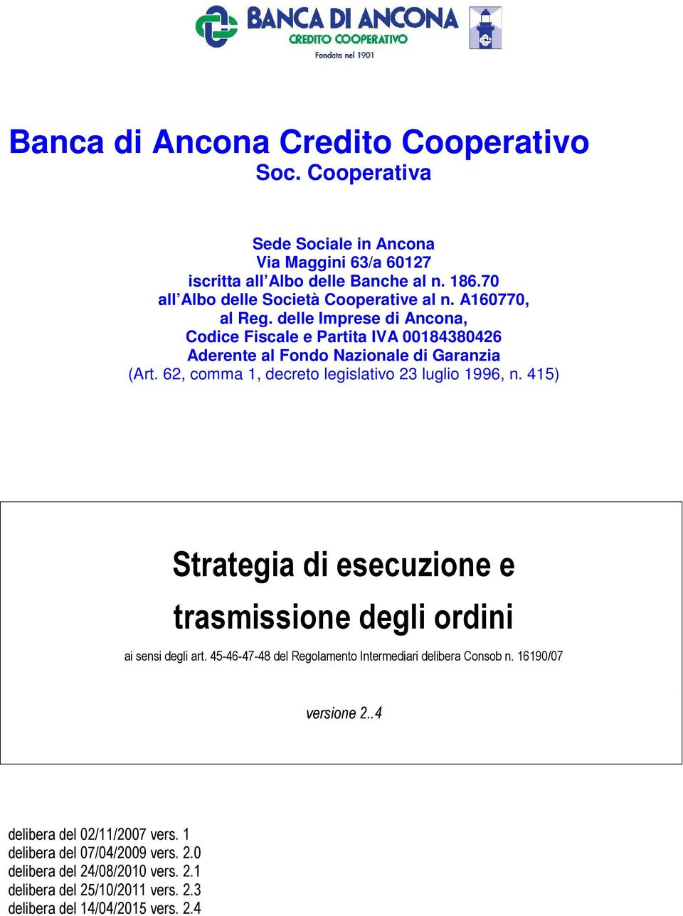 62, comma 1, decreto legislativo 23 luglio 1996, n. 415) Strategia di esecuzione e trasmissione degli ordini ai sensi degli art.