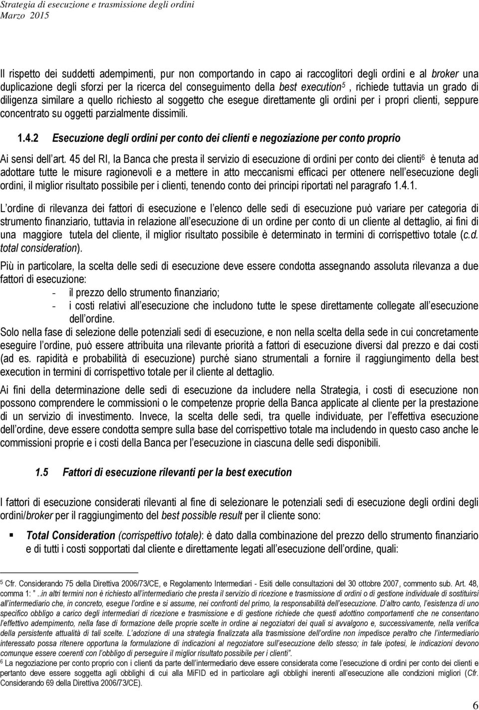 2 Esecuzione degli ordini per conto dei clienti e negoziazione per conto proprio Ai sensi dell art.