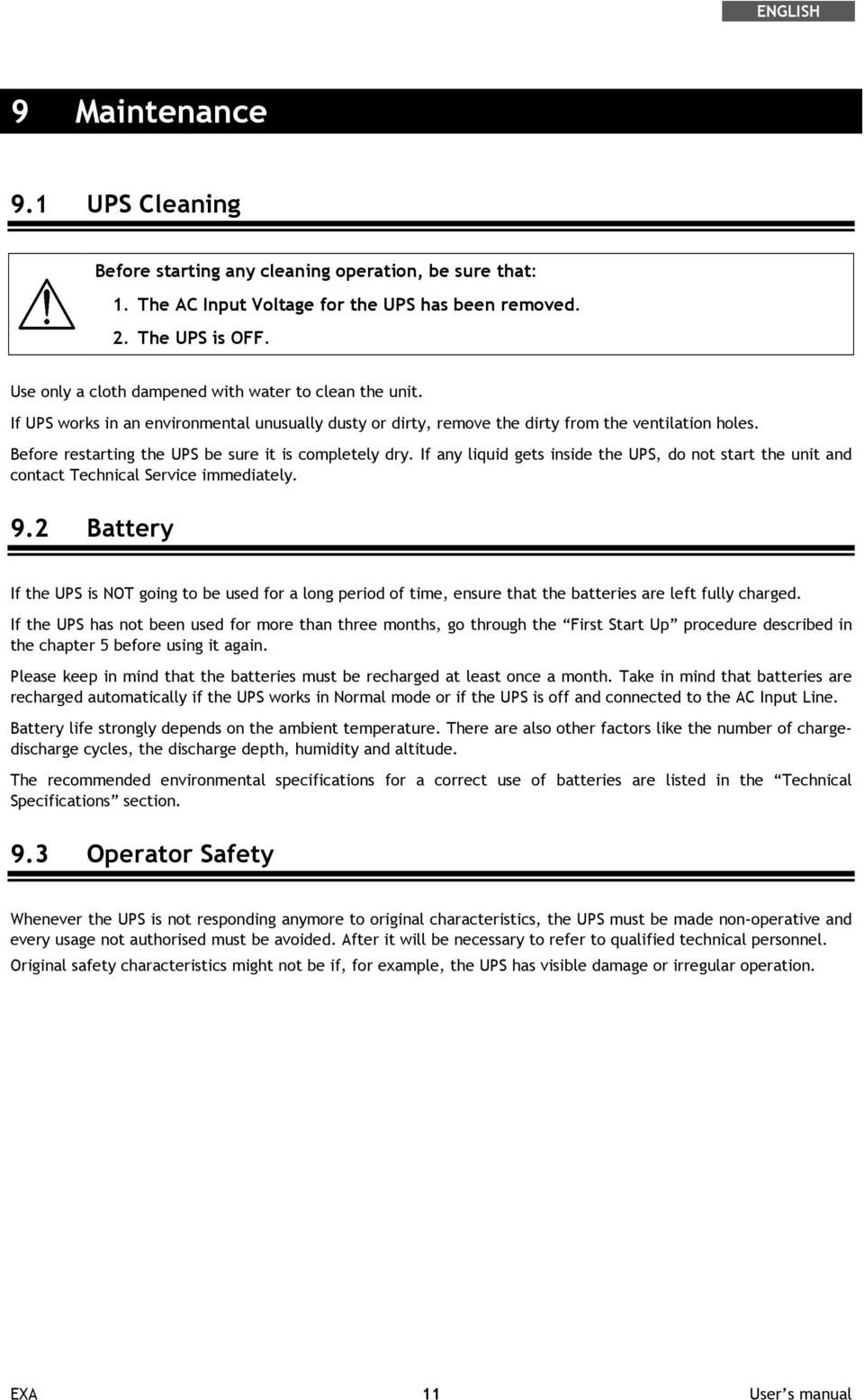 Before restarting the UPS be sure it is completely dry. If any liquid gets inside the UPS, do not start the unit and contact Technical Service immediately. 9.