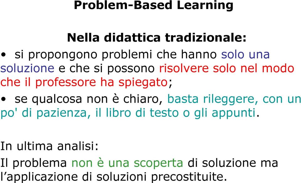 non è chiaro, basta rileggere, con un po' di pazienza, il libro di testo o gli appunti.