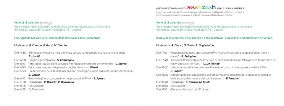 10 Time lapse: studio dello sviluppo morfologico e cinetico dell'embrione - G. Storaci Ore 15.30 Crioconservazione dei gameti e degli embrioni - L. Rienzi Ore 15.