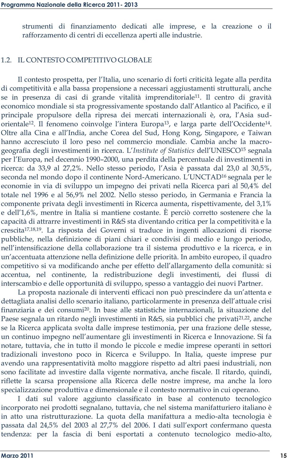 strutturali, anche se in presenza di casi di grande vitalità imprenditoriale 11.