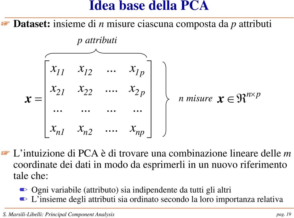 .. xnp n p L intuizione di PCA è di trovare una combinazione lineare delle m coordinate dei dati in modo da