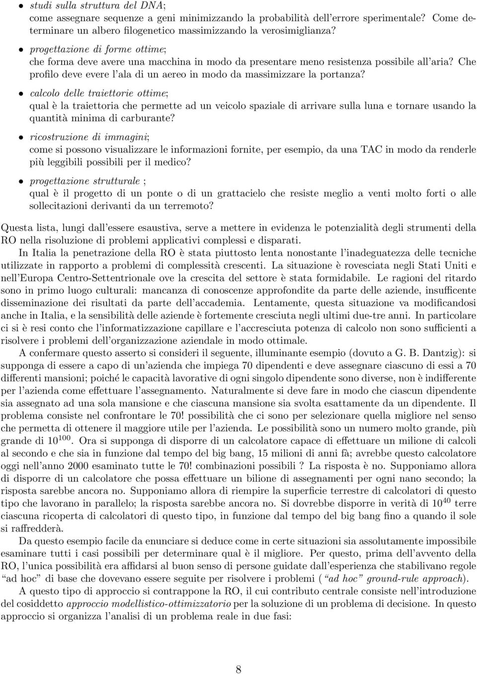 calcolo delle traiettorie ottime; qual è la traiettoria che permette ad un veicolo spaziale di arrivare sulla luna e tornare usando la quantità minima di carburante?