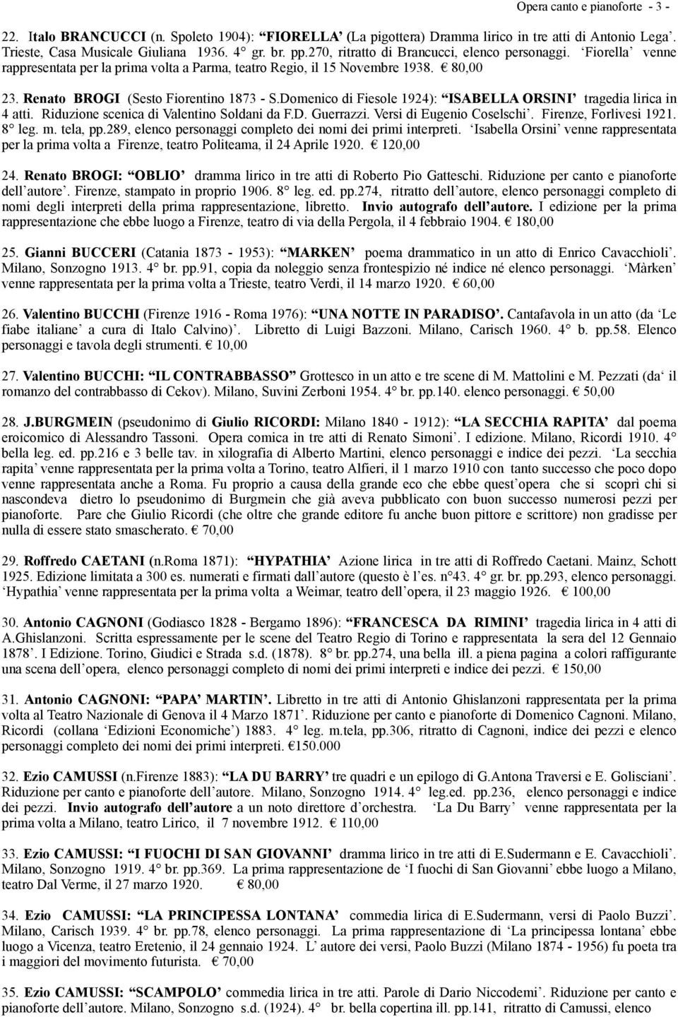 Domenico di Fiesole 1924): ISABELLA ORSINI tragedia lirica in 4 atti. Riduzione scenica di Valentino Soldani da F.D. Guerrazzi. Versi di Eugenio Coselschi. Firenze, Forlivesi 1921. 8 leg. m. tela, pp.