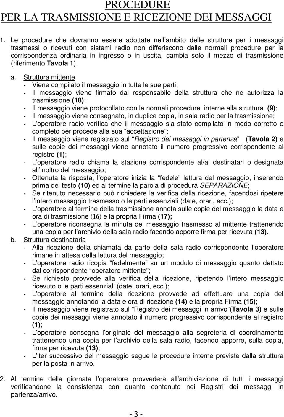 ingresso o in uscita, cambia solo il mezzo di trasmissione (riferimento Tavola 1). a.