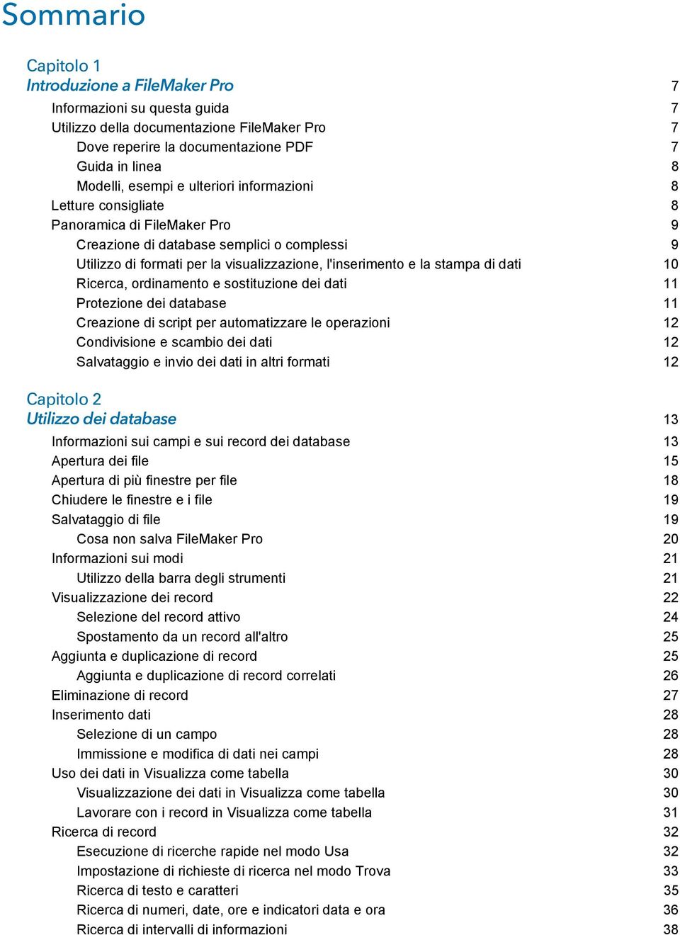 dati 10 Ricerca, ordinamento e sostituzione dei dati 11 Protezione dei database 11 Creazione di script per automatizzare le operazioni 12 Condivisione e scambio dei dati 12 Salvataggio e invio dei