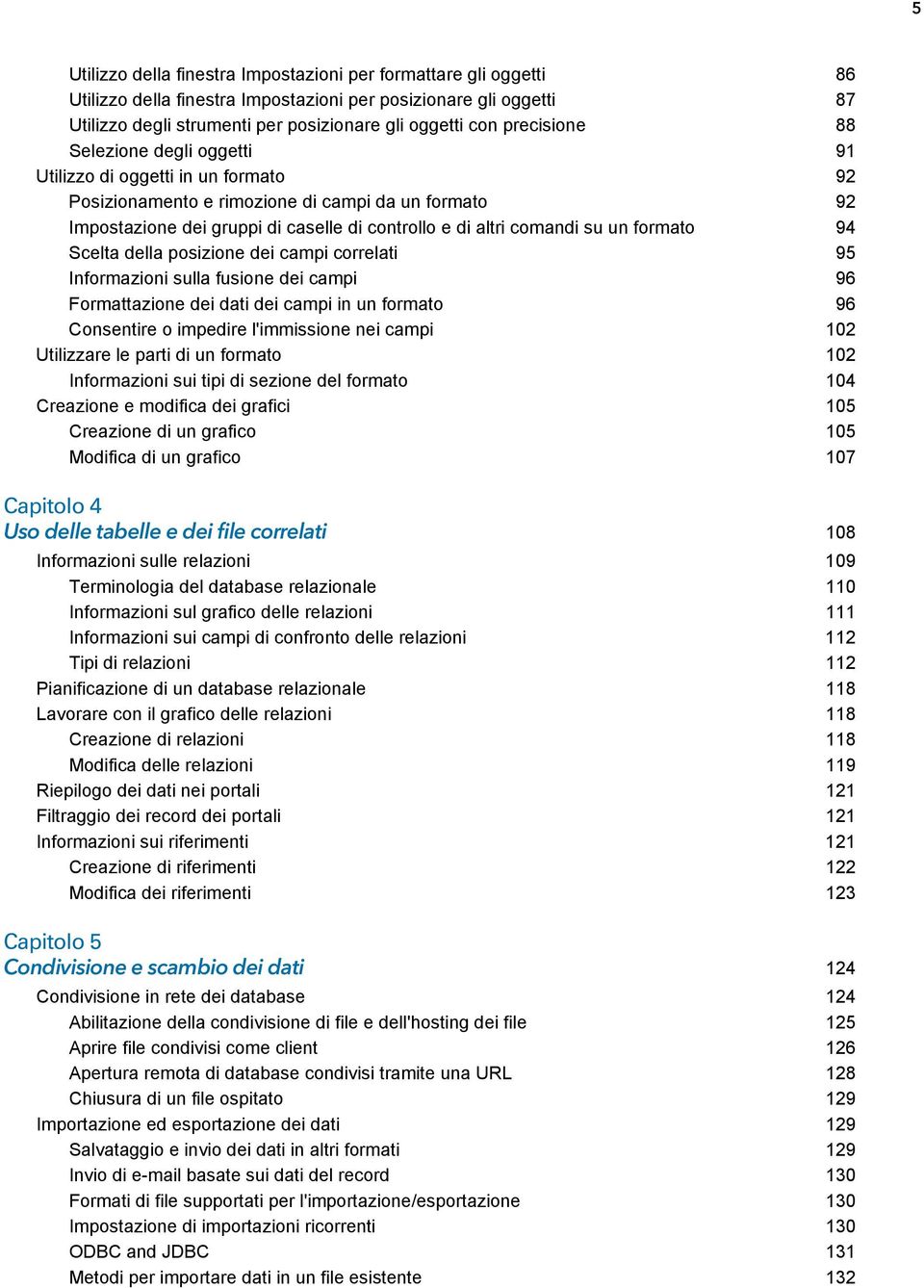 su un formato 94 Scelta della posizione dei campi correlati 95 Informazioni sulla fusione dei campi 96 Formattazione dei dati dei campi in un formato 96 Consentire o impedire l'immissione nei campi