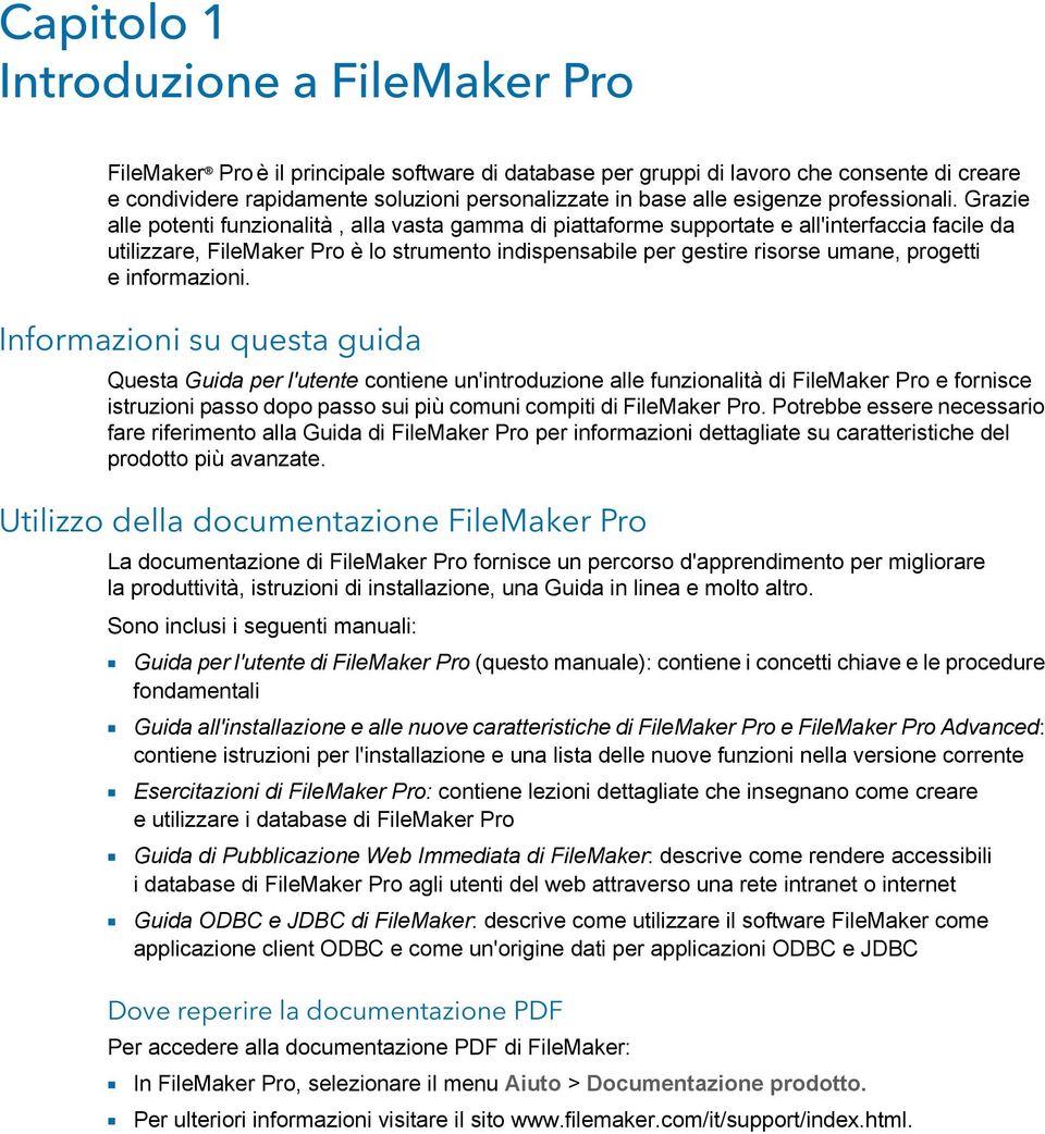 Grazie alle potenti funzionalità, alla vasta gamma di piattaforme supportate e all'interfaccia facile da utilizzare, FileMaker Pro è lo strumento indispensabile per gestire risorse umane, progetti e