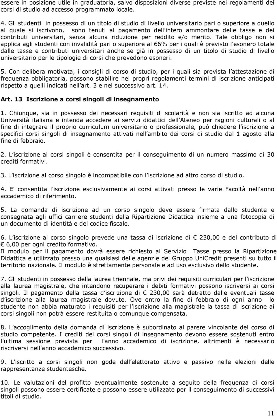 universitari, senza alcuna riduzione per reddito e/o merito.