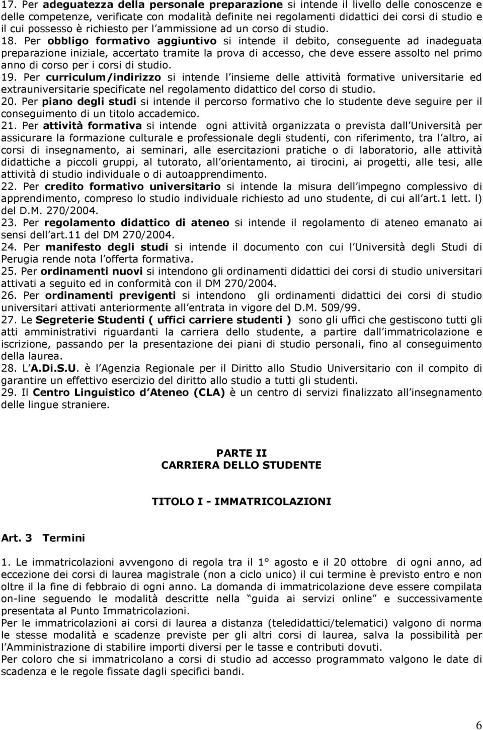 Per obbligo formativo aggiuntivo si intende il debito, conseguente ad inadeguata preparazione iniziale, accertato tramite la prova di accesso, che deve essere assolto nel primo anno di corso per i