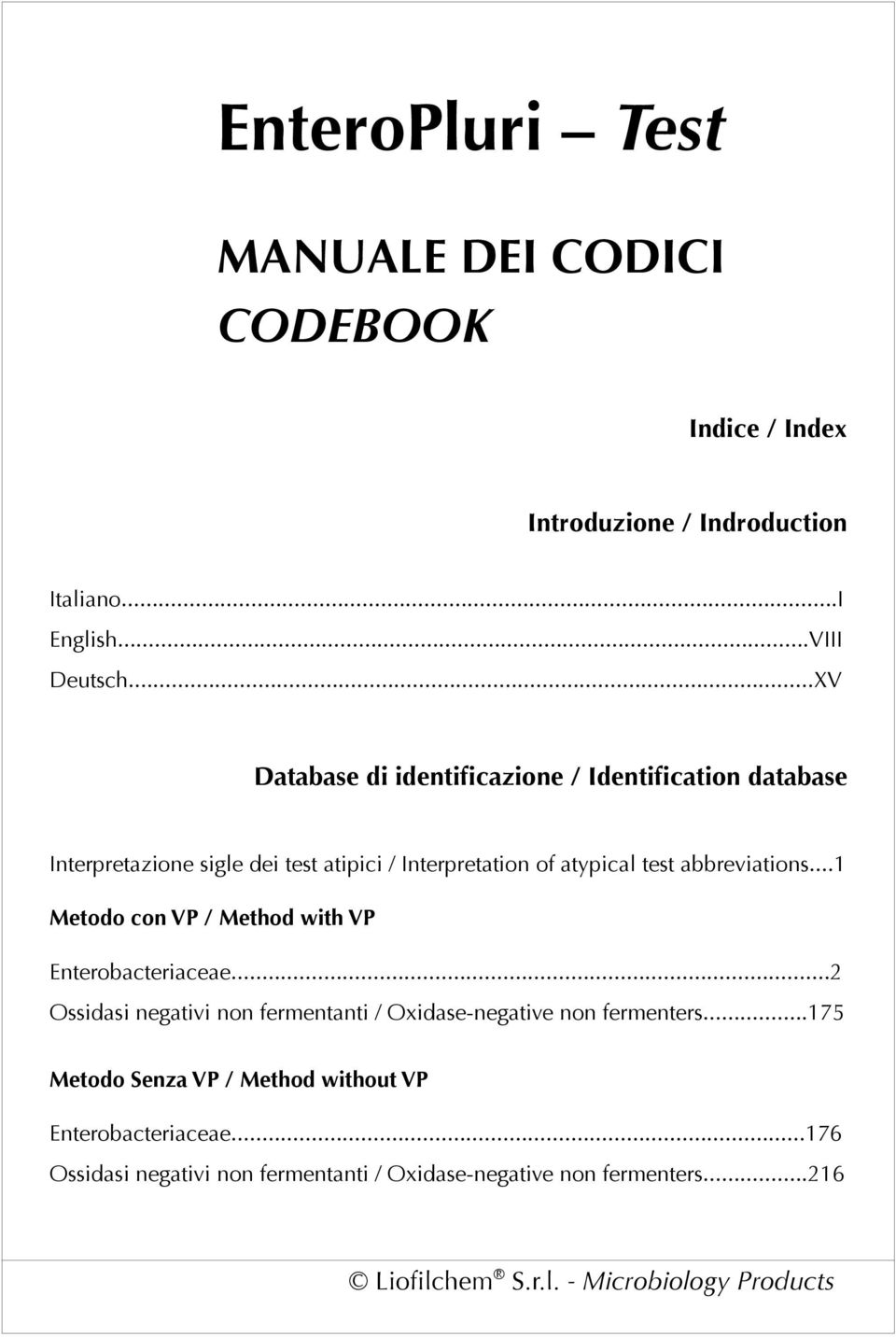 ..1 Metodo con VP / Method with VP Enterobacteriaceae...2 Ossidasi negativi non fermentanti / Oxidase-negative non fermenters.