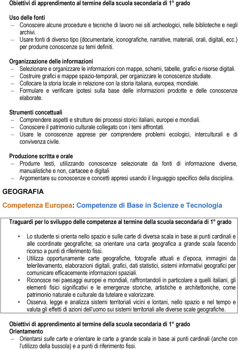 Organizzazione delle informazioni Selezionare e organizzare le informazioni con mappe, schemi, tabelle, grafici e risorse digitali.