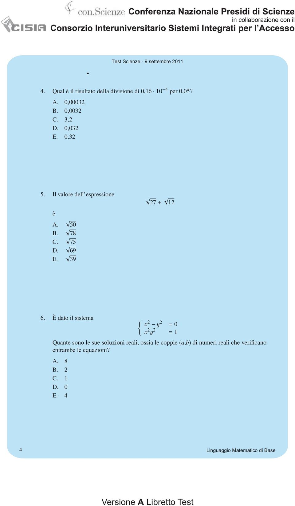 È dato il sistema { x 2 y 2 = 0 x 2 y 2 = 1 Quante sono le sue soluzioni reali, ossia le coppie