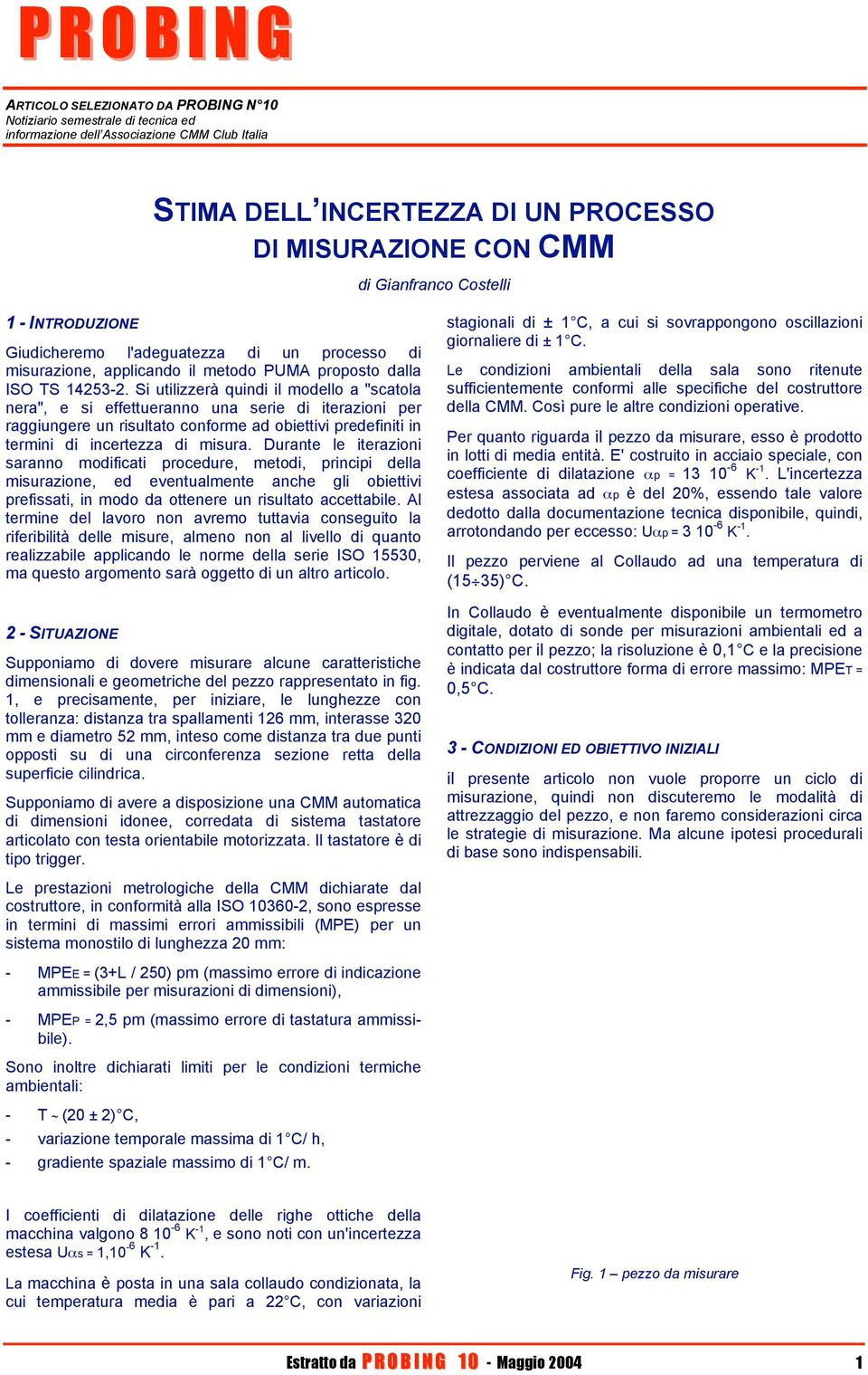 Si utilizzerà quindi il modello a "scatola nera", e si effettueranno una serie di iterazioni per raggiungere un risultato conforme ad obiettivi predefiniti in termini di incertezza di misura.