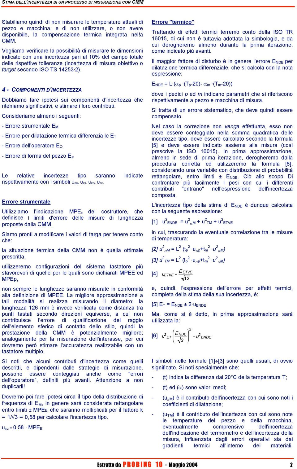 TS 145 ). 4 - COMPONENTI D'INCERTEZZA Dobbiamo fare ipotesi sui componenti d'incertezza che riteniamo significativi, e stimare i loro contributi.