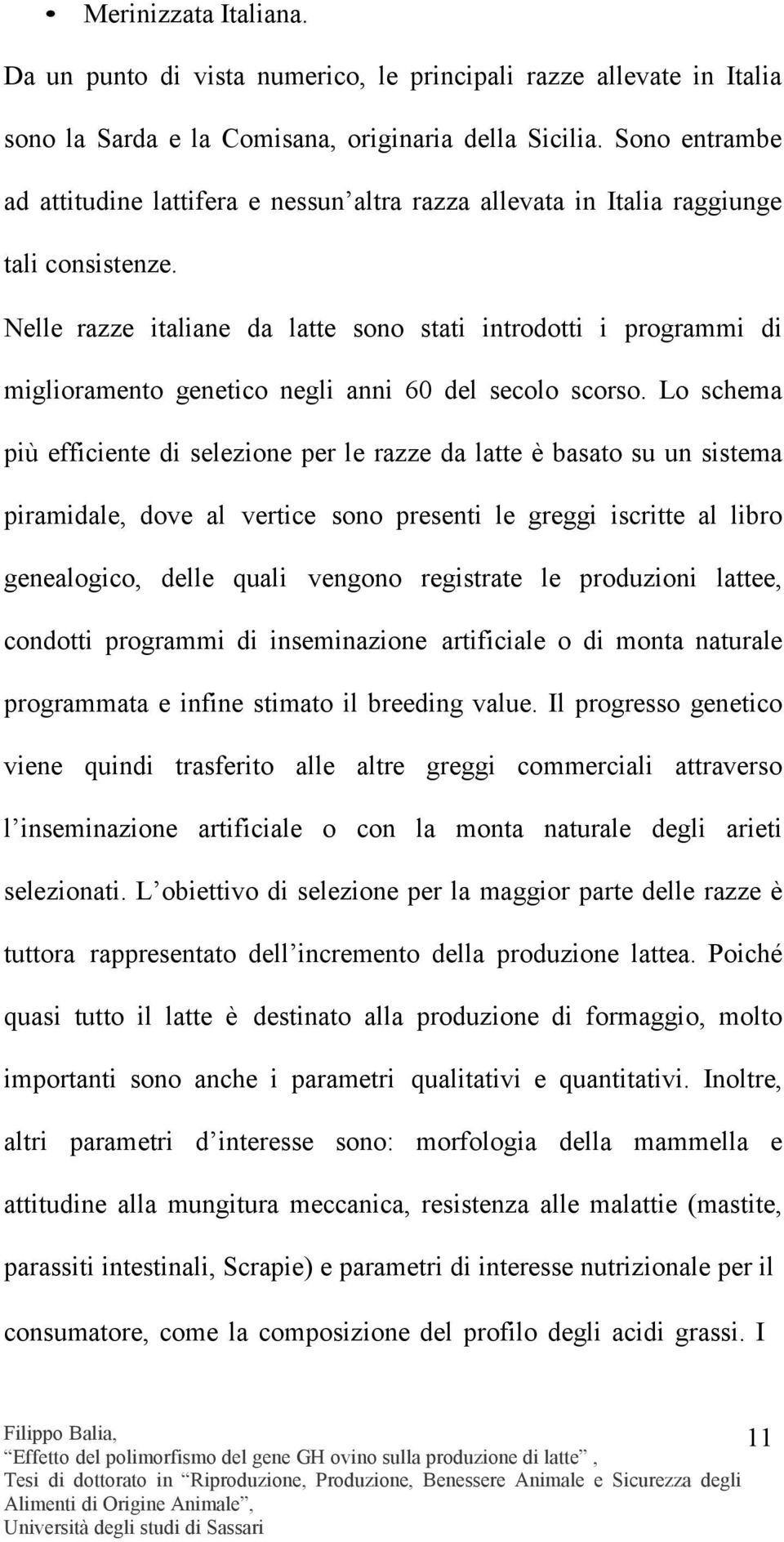 Nelle razze italiane da latte sono stati introdotti i programmi di miglioramento genetico negli anni 60 del secolo scorso.