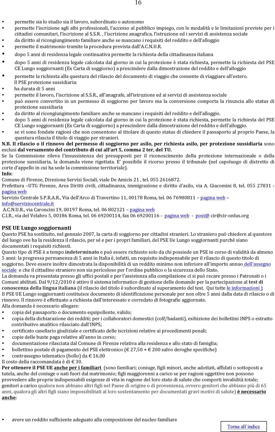 , l iscrizione anagrafica, l istruzione ed i servizi di assistenza sociale da diritto al ricongiungimento familiare anche se mancano i requisiti del reddito e dell alloggio permette il matrimonio