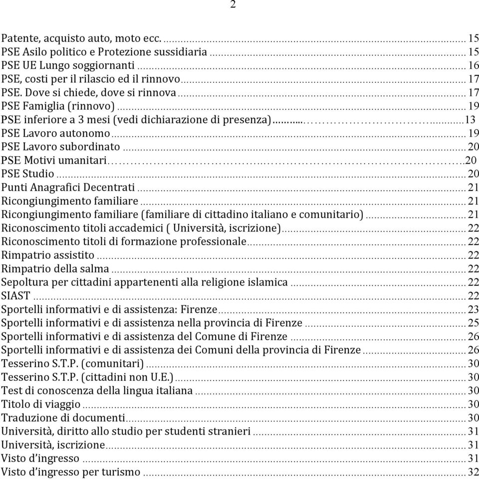 .. 20 PSE Motivi umanitari....20 PSE Studio... 20 Punti Anagrafici Decentrati... 21 Ricongiungimento familiare... 21 Ricongiungimento familiare (familiare di cittadino italiano e comunitario).