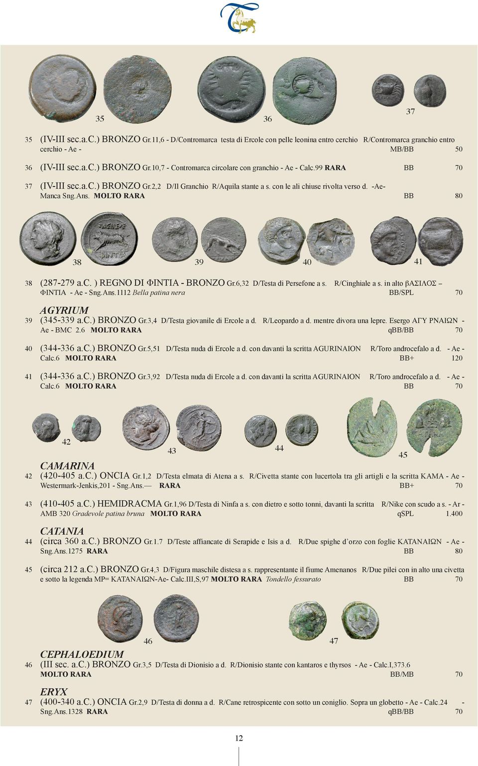 6,32 D/Testa di Persefone a s. FINTIA - Ae - Sng.Ans.1112 Bella patina nera R/Cinghiale a s. in alto basilos /SPL AGYRIUM 39 (345-339 a.c.) BRONZO Gr.3,4 Ae - BMC 2.