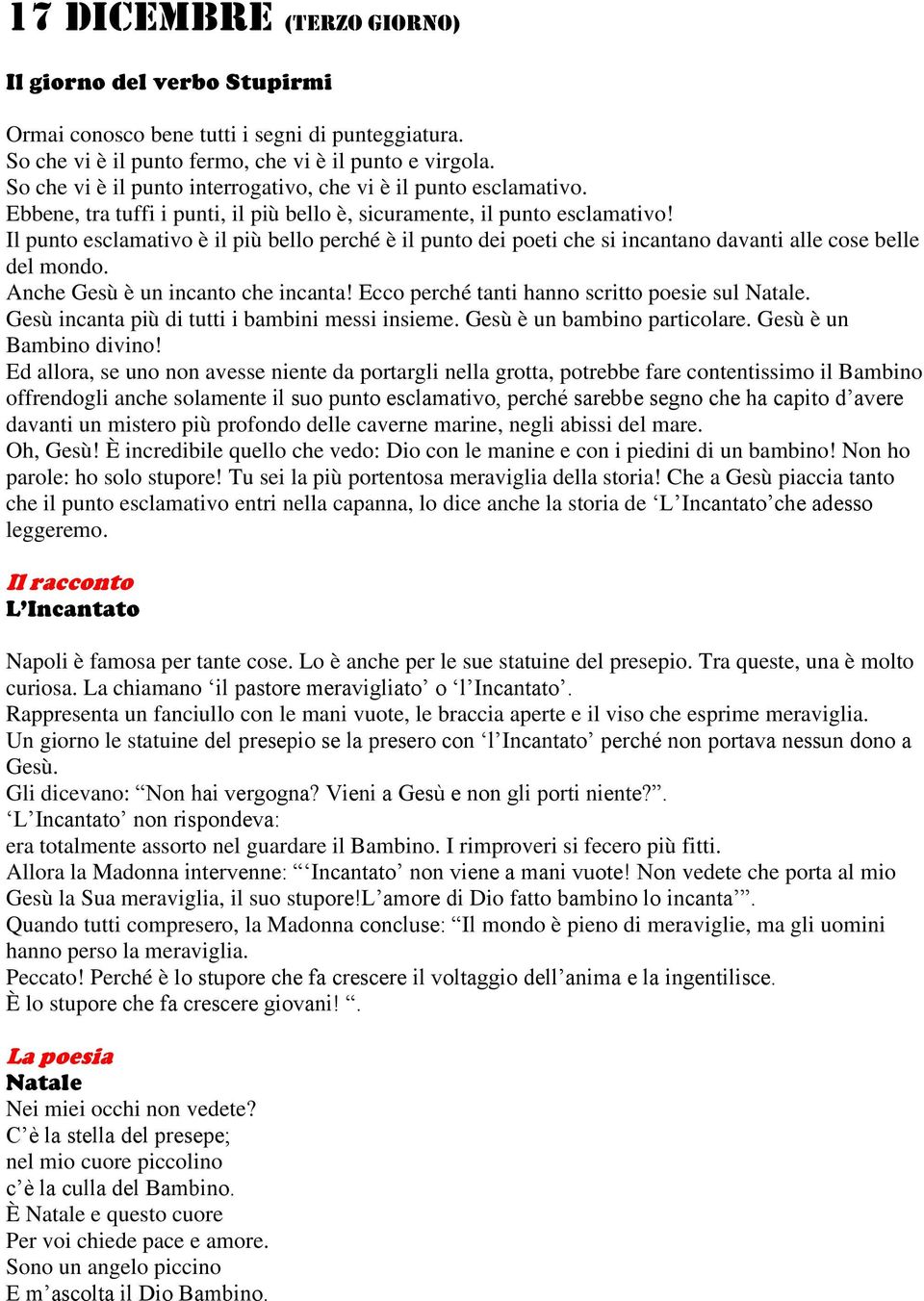 Il punto esclamativo è il più bello perché è il punto dei poeti che si incantano davanti alle cose belle del mondo. Anche Gesù è un incanto che incanta!