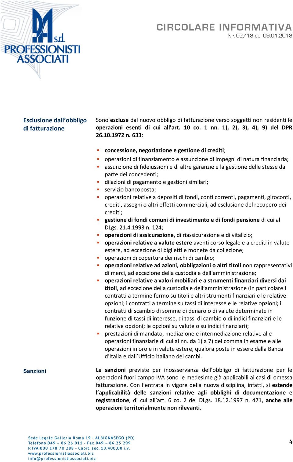 stesse da parte dei concedenti; dilazioni di pagamento e gestioni similari; servizio bancoposta; operazioni relative a depositi di fondi, conti correnti, pagamenti, giroconti, crediti, assegni o