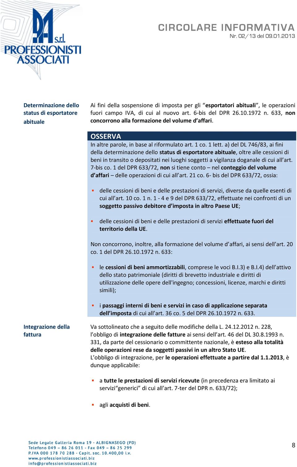 a) del DL 746/83, ai fini della determinazione dello status di esportatore abituale, oltre alle cessioni di beni in transito o depositati nei luoghi soggetti a vigilanza doganale di cui all art.