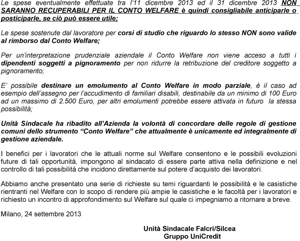 viene acceso a tutti i dipendenti soggetti a pignoramento per non ridurre la retribuzione del creditore soggetto a pignoramento; E possibile destinare un emolumento al Conto Welfare in modo parziale,