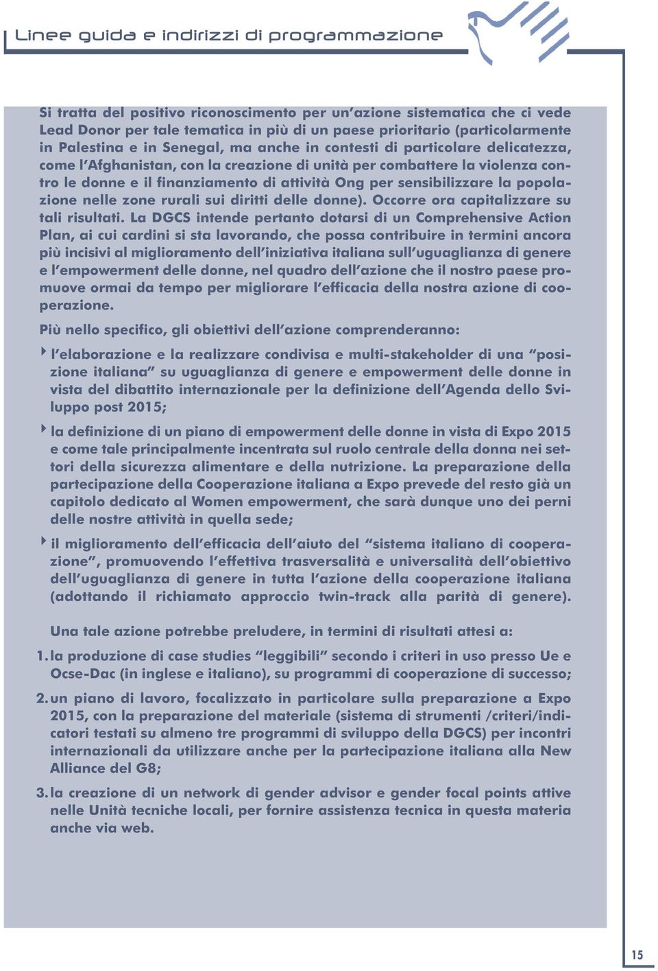 per sensibilizzare la popolazione nelle zone rurali sui diritti delle donne). Occorre ora capitalizzare su tali risultati.