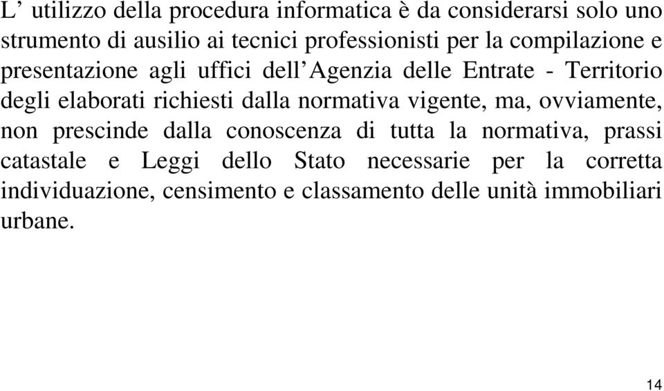 dalla normativa vigente, ma, ovviamente, non prescinde dalla conoscenza di tutta la normativa, prassi catastale e