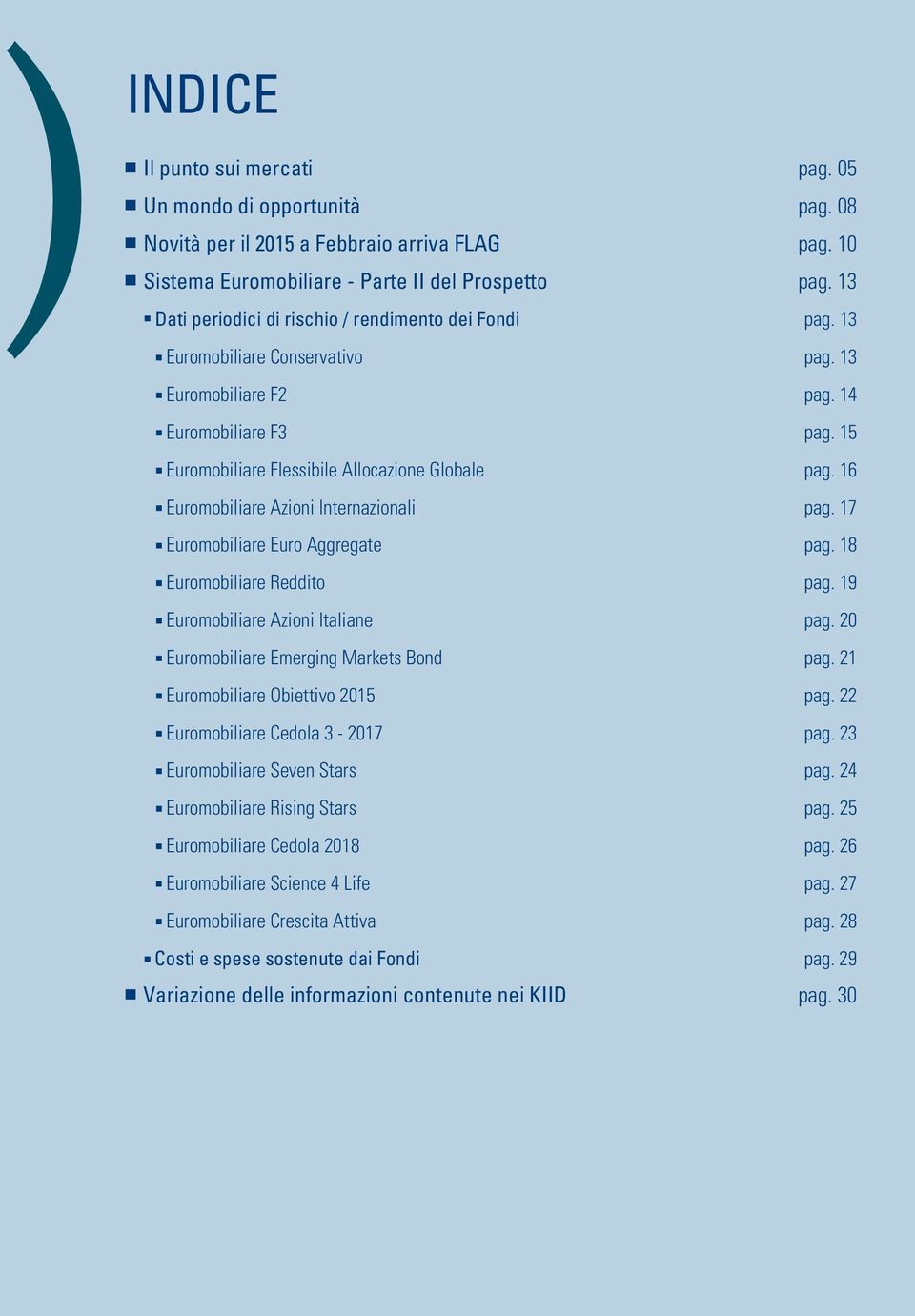 16 Euromobiliare Azioni Internazionali pag. 17 Euromobiliare Euro Aggregate pag. 18 Euromobiliare Reddito pag. 19 Euromobiliare Azioni Italiane pag. 20 Euromobiliare Emerging Markets Bond pag.