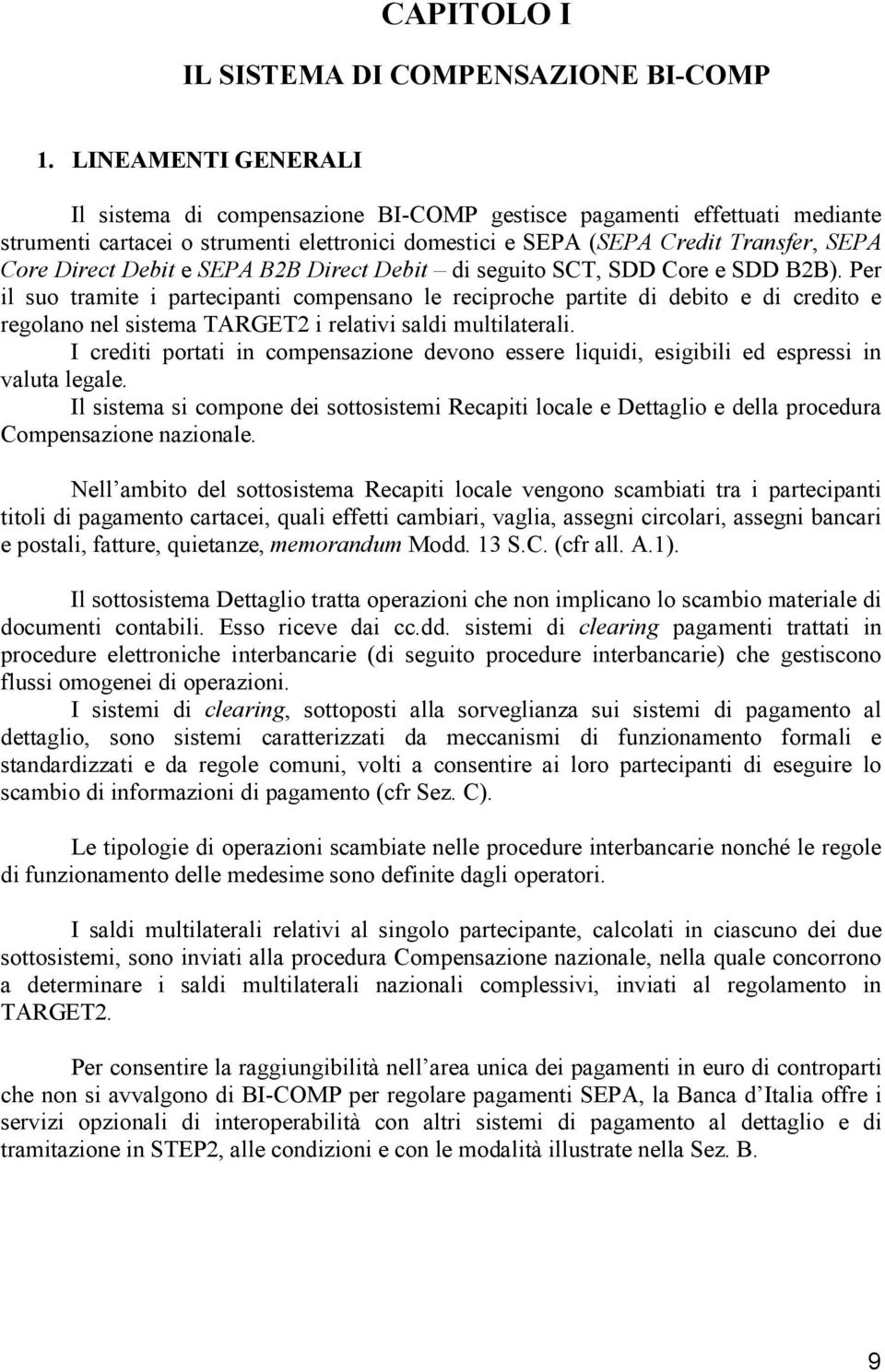 Debit e SEPA B2B Direct Debit di seguito SCT, SDD Core e SDD B2B).