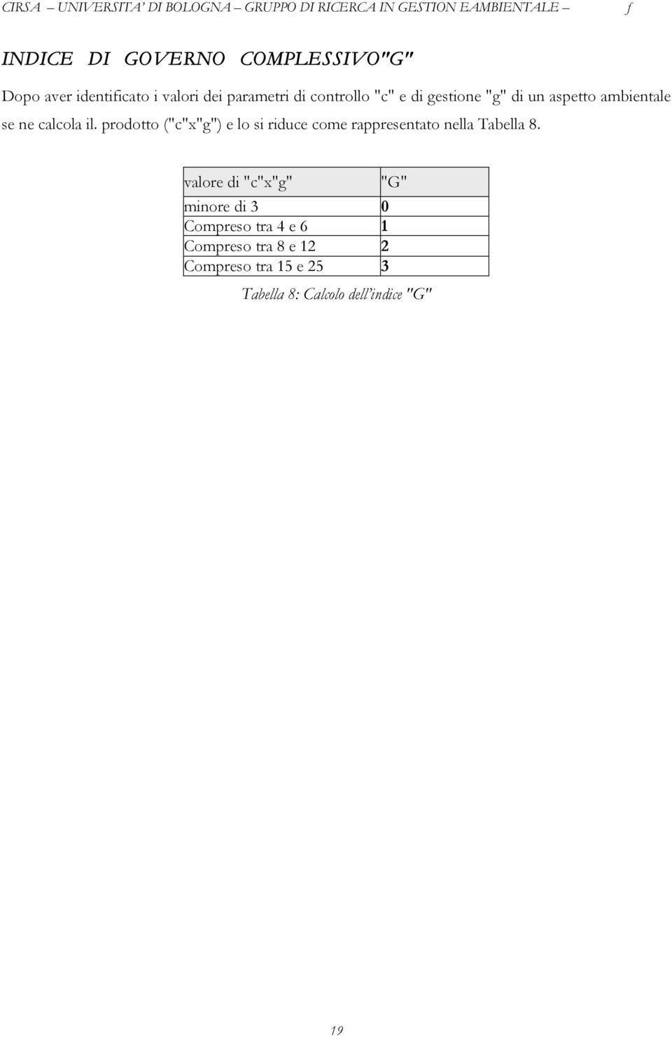 prodotto ("c"x"g") e lo si riduce come rappresentato nella Tabella 8.