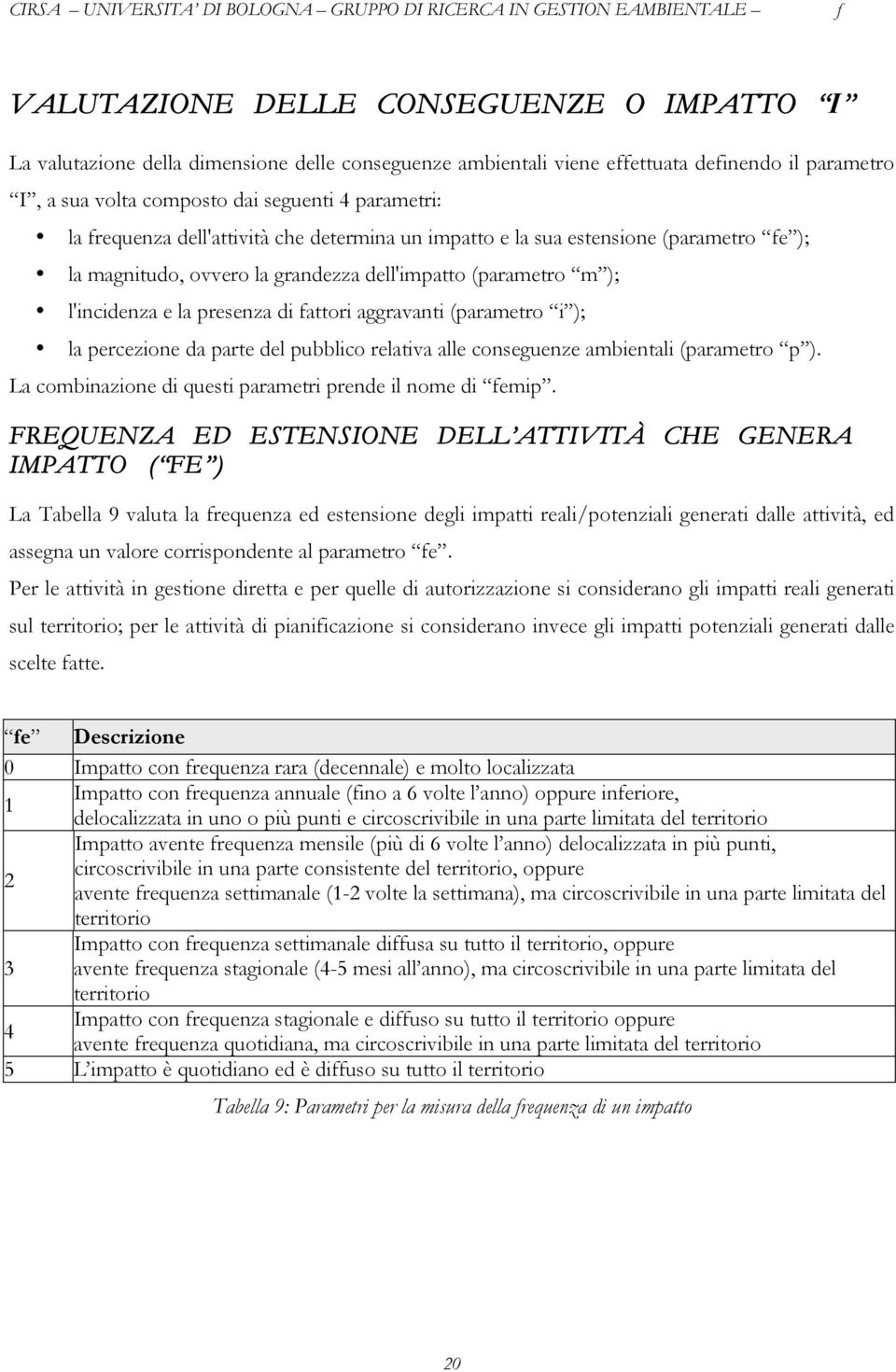 (parametro i ); la percezione da parte del pubblico relativa alle conseguenze ambientali (parametro p ). La combinazione di questi parametri prende il nome di emip.