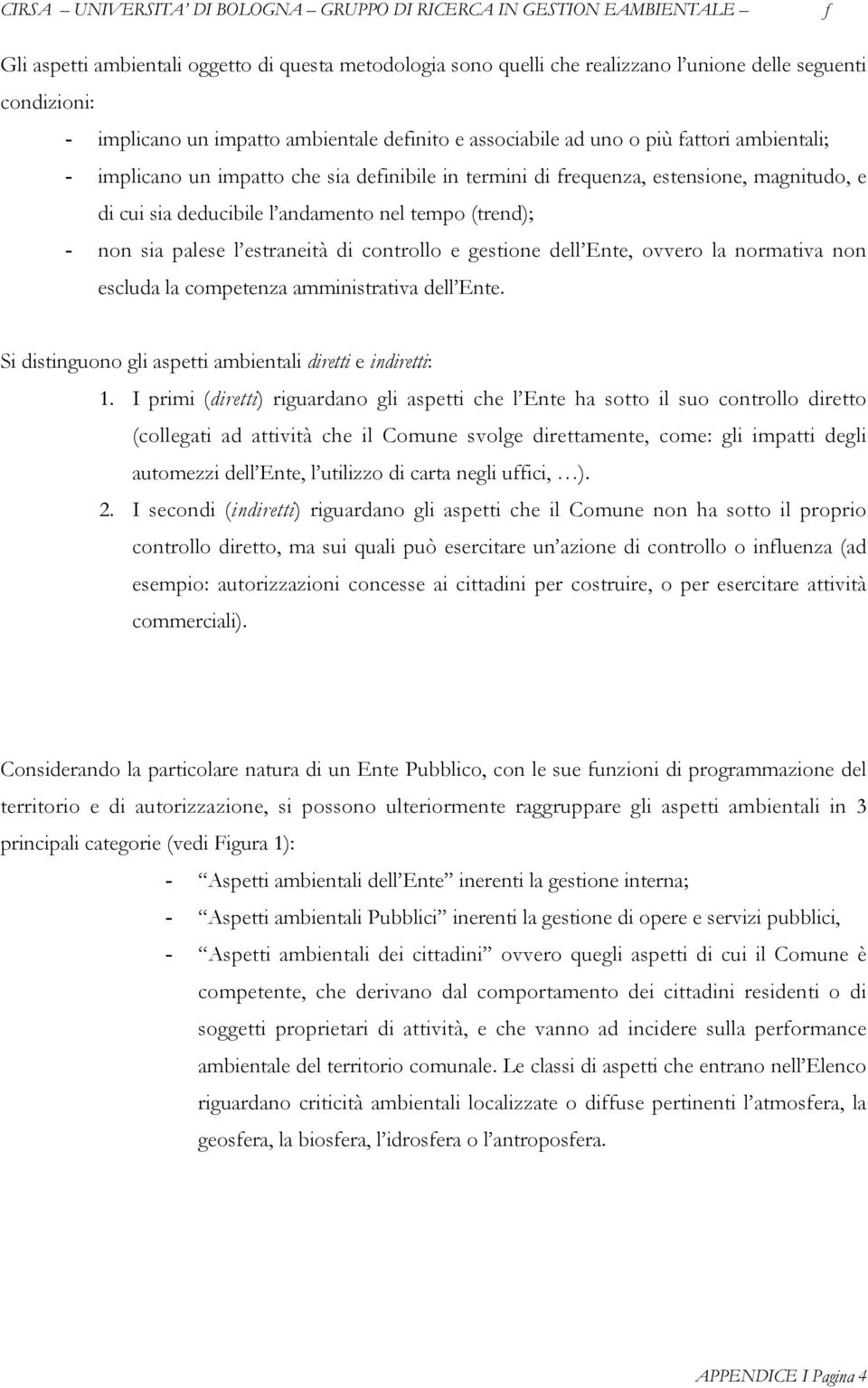 gestione dell Ente, ovvero la normativa non escluda la competenza amministrativa dell Ente. Si distinguono gli aspetti ambientali diretti e indiretti: 1.