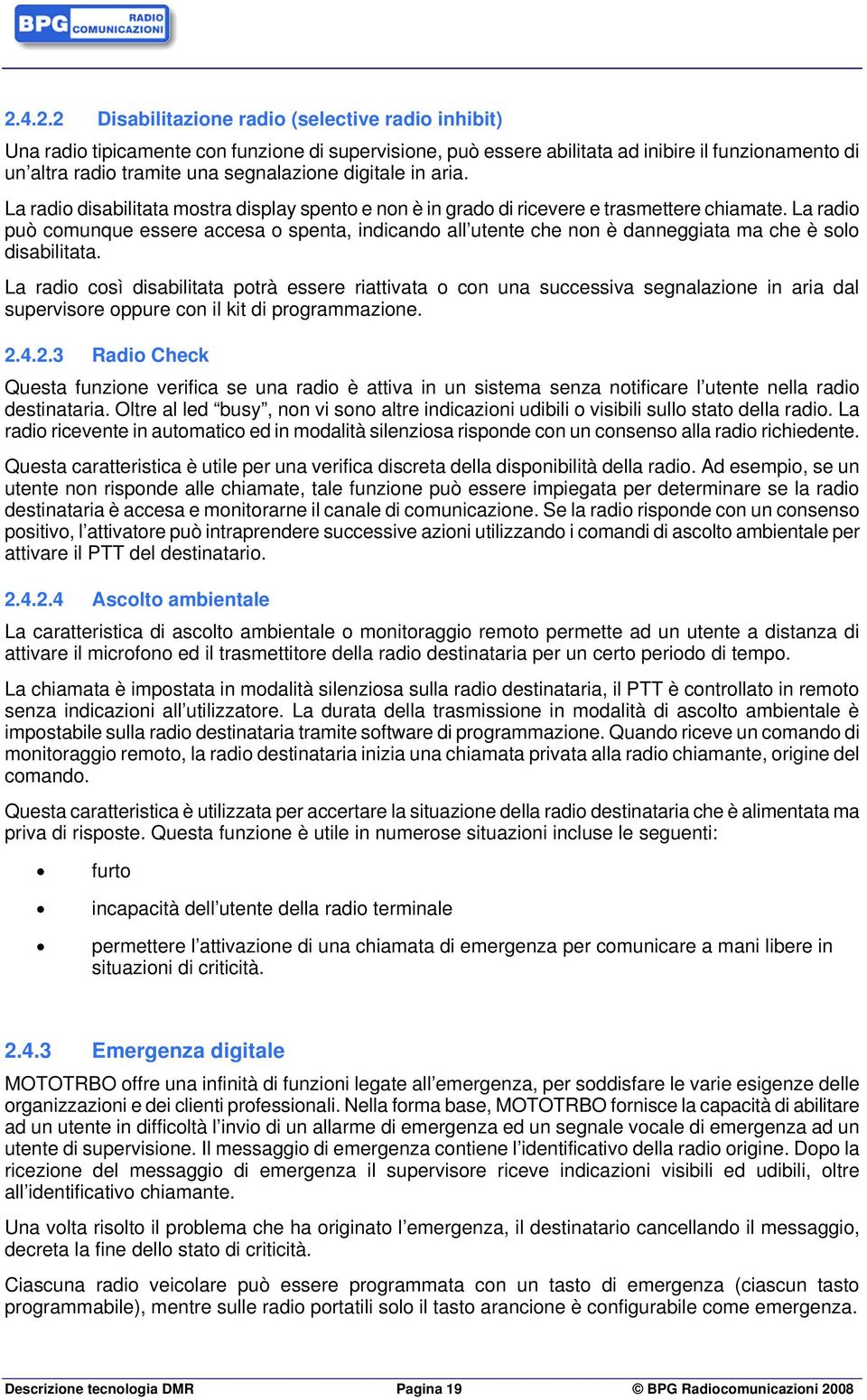 La radio può comunque essere accesa o spenta, indicando all utente che non è danneggiata ma che è solo disabilitata.