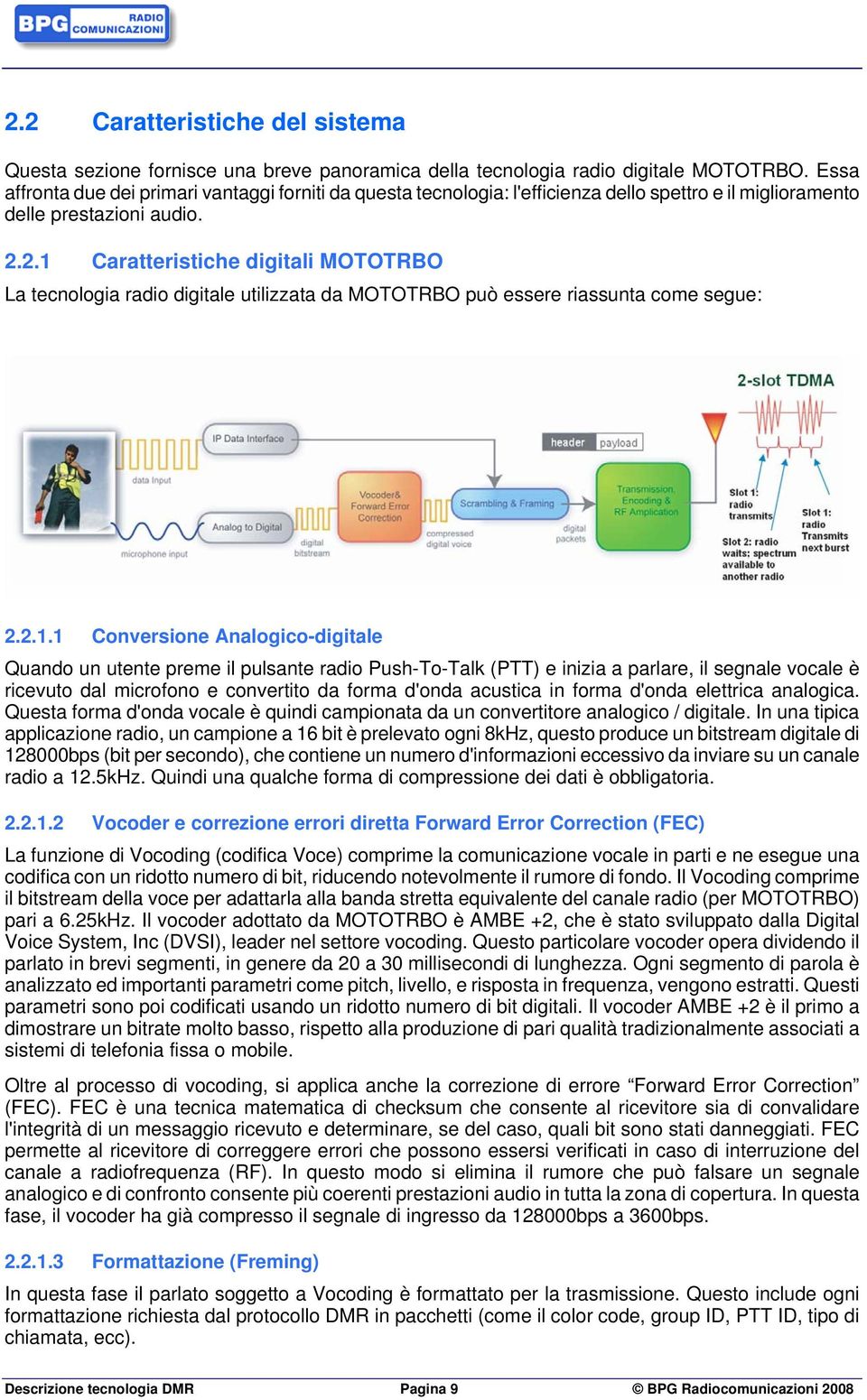 2.1 Caratteristiche digitali MOTOTRBO La tecnologia radio digitale utilizzata da MOTOTRBO può essere riassunta come segue: 2.2.1.1 Conversione Analogico-digitale Quando un utente preme il pulsante