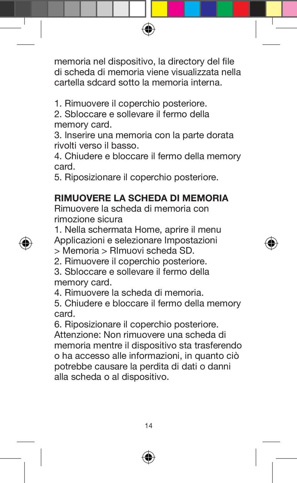 Riposizionare il coperchio posteriore. RIMUOVERE LA SCHEDA DI MEMORIA Rimuovere la scheda di memoria con rimozione sicura 1.